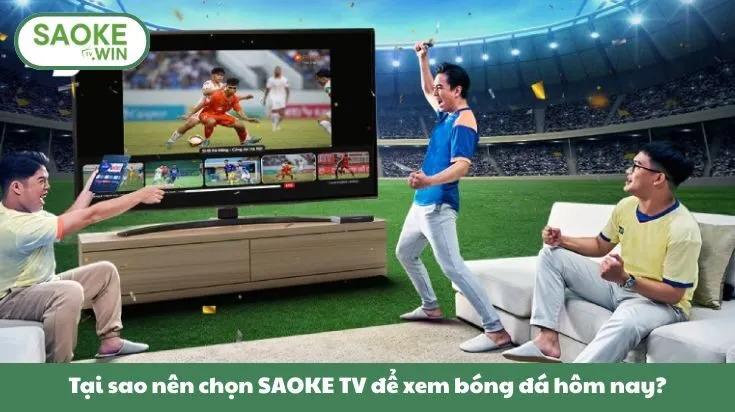 Saoketv 🎖️ Link Xem Bóng Đá Saoke TV Chính Thức Số #1 2026 33 Tại sao nên chọn SAOKE TV để xem bóng đá hôm nay?